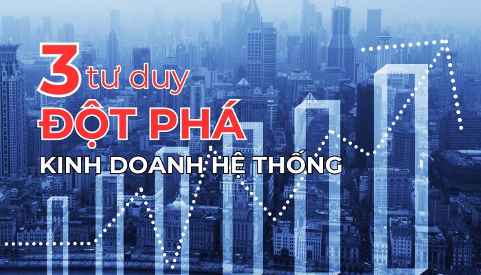 3 tư duy đột phá kinh doanh hệ thống