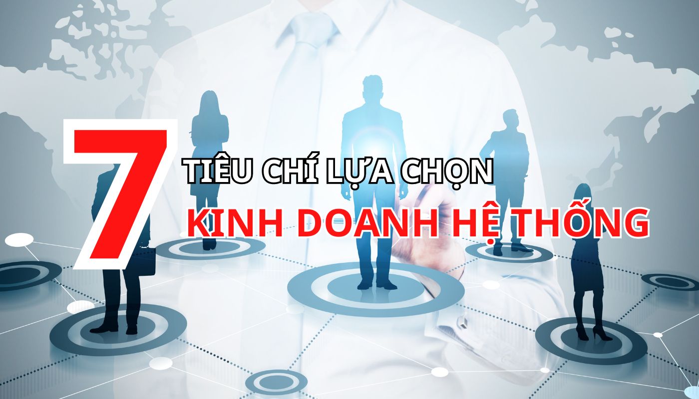 Tiêu chí lựa chọn khi kinh doanh hệ thống